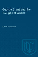 George Grant and the Twilight of Justice-9780802065384