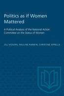 Politics As If Women Mattered : A Political Analysis of the National Action Committee on the Status of Women-9780802067579