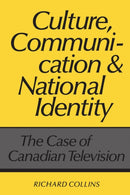 Culture, Communication and National Identity : The Case of Canadian Television-9780802067722