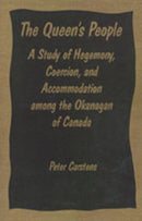 The Queen's People : A Study of Hegemony, Coercion, and Accommodation Among the Okanagan of Canada-9780802068279