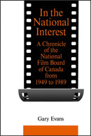 In the National Interest : A Chronicle of the National Film Board of Canada from 1949 to 1989-9780802068330