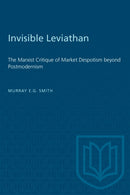 Invisible Leviathan : The Marxist Critique of Market Despotism Beyond Postmodernism-9780802071903