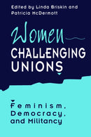 Women Challenging Unions : Feminism, Democracy, and Militancy-9780802073761