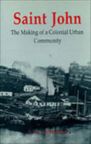 Saint John : The Making of a Colonial Urban Community-9780802073808
