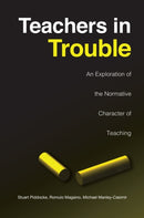 Teachers in Trouble : An Exploration of the Normative Character of Teaching-9780802074362