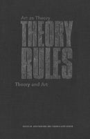 Theory Rules : Art As Theory / Theory As Art-9780802076571