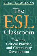 The ESL Classroom : Teaching, Critical Practice, and Community Development-9780802081544
