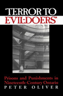 Terror to Evil-Doers' : Prisons and Punishments in Nineteenth-Century Ontario-9780802081667