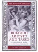 The Romance Epics of Boiardo, Ariosto, and Tasso : From Public Duty to Private Pleasure-9780802089151