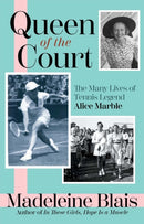 Queen of the Court : The Many Lives of Tennis Legend Alice Marble-9780802128324