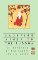 Dropping Ashes on the Buddha : The Teachings of Zen Master Seung Sahn-9780802130525