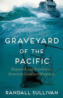 Graveyard of the Pacific : Shipwreck and Survival on America's Deadliest Waterway-9780802162403
