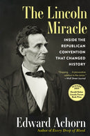 The Lincoln Miracle : Inside the Republican Convention That Changed History-9780802162687