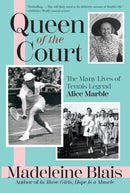 Queen of the Court : The Many Lives of Tennis Legend Alice Marble-9780802163455