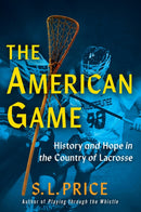 The American Game : Into the Country of Lacrosse-9780802164735