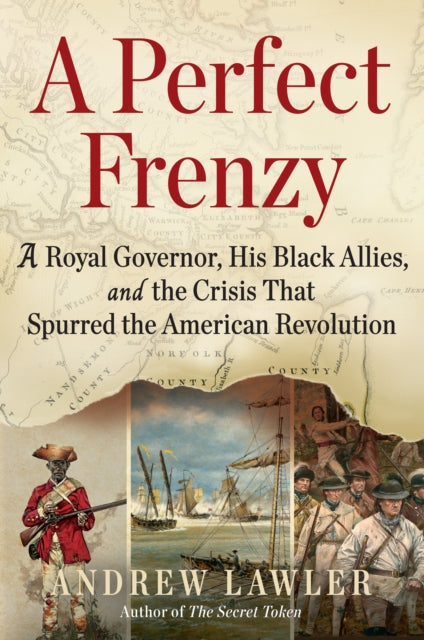 A Perfect Frenzy : A Royal Governor, His Black Allies, and the Crisis That Spurred the American Revolution-9780802166531