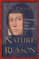 Nature as Reason : A Thomistic Theory of the Natural Law-9780802849069