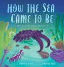 How the Sea Came to Be : And All the Creatures in It-9780802854780