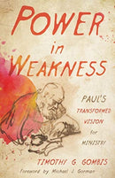 Power in Weakness : Paul's Transformed Vision for Ministry-9780802871251