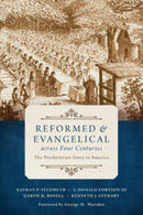 Reformed and Evangelical Across Four Centuries : The Presbyterian Story in America-9780802873408