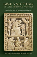 Israel's Scriptures in Early Christian Writings : The Use of the Old Testament in the New-9780802874443
