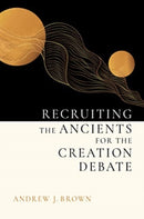 Recruiting the Ancients for the Creation Debate-9780802874597