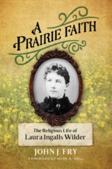 A Prairie Faith : The Religious Life of Laura Ingalls Wilder-9780802876287