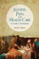 Illness, Pain, and Health Care in Early Christianity-9780802876843