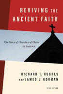Reviving the Ancient Faith, 3rd Ed. : The Story of Churches of Christ in America-9780802877291