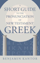 A Short Guide to the Pronunciation of New Testament Greek-9780802878328