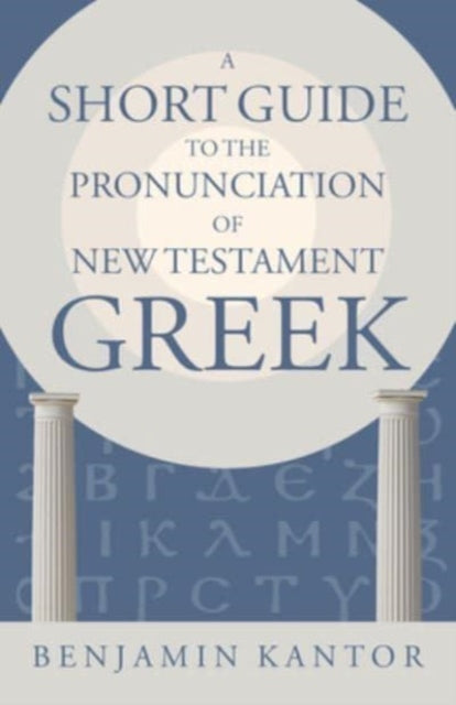 A Short Guide to the Pronunciation of New Testament Greek-9780802878328