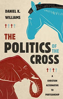 The Politics of the Cross : A Christian Alternative to Partisanship-9780802878519