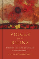 Voices from the Ruins : Theodicy and the Fall of Jerusalem in the Hebrew Bible-9780802878601