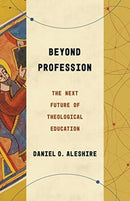 Beyond Profession : The Next Future of Theological Education-9780802878755