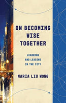 On Becoming Wise Together : Learning and Leading in the City-9780802879066
