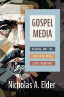 Gospel Media : Reading, Writing, and Circulating Jesus Traditions-9780802879219