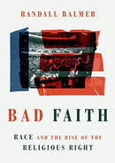 Bad Faith : Race and the Rise of the Religious Right-9780802879349