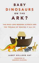 Baby Dinosaurs on the Ark? : The Bible and Modern Science and the Trouble of Making It All Fit-9780802879448