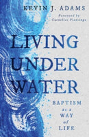 Living Under Water : Baptism as a Way of Life-9780802879639