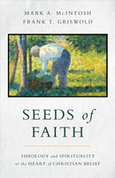 Seeds of Faith : Theology and Spirituality at the Heart of Christian Belief-9780802879738