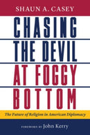 Chasing the Devil at Foggy Bottom : The Future of Religion in American Diplomacy-9780802881700