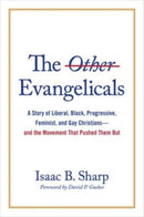 The Other Evangelicals : A Story of Liberal, Black, Progressive, Feminist, and Gay Christians--And the Movement That Pushed Them Out-9780802881755