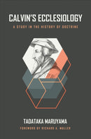 Calvin's Ecclesiology : A Study in the History of Doctrine-9780802881854