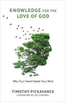 Knowledge for the Love of God : Why Your Heart Needs Your Mind-9780802881953