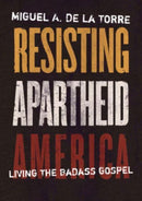 Resisting Apartheid America : Living the Badass Gospel-9780802882165
