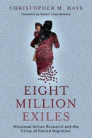 Eight Million Exiles : Missional Action Research and the Crisis of Forced Migration-9780802882394