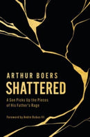 Shattered : A Son Picks Up the Pieces of His Father's Rage-9780802882462