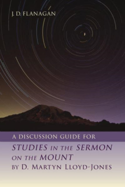 A Discussion Guide for Studies in the Sermon on the Mount by D. Martyn Lloyd-Jones-9780802882714
