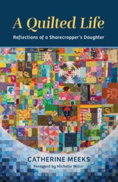 A Quilted Life : Reflections of a Sharecropper's Daughter-9780802882899