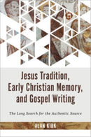 Jesus Tradition, Early Christian Memory, and Gospel Writing : The Long Search for the Authentic Source-9780802882950